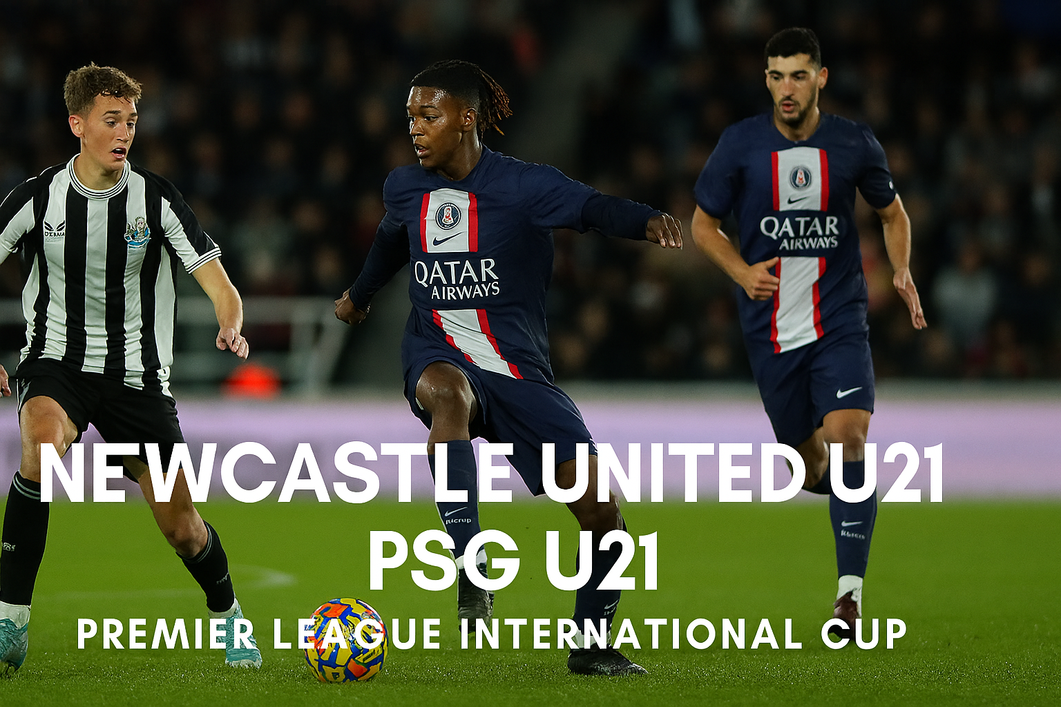 Okestream Hadirkan Pertandingan Newcastle United U21 vs PSG U21 Dini Hari Ini yang Menggugah Antusiasme Sepak Bola Muda