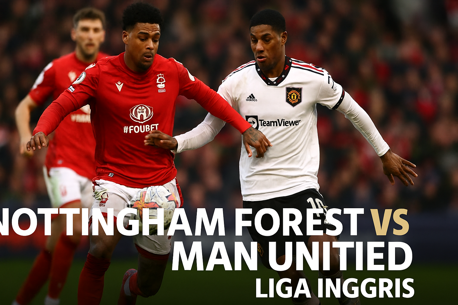 Okestream Sajikan Live Nottingham Forest vs Man United Kualitas Full HD — Saksikan Pertandingan Seru Liga Inggris Secara Online dengan Gambar Jernih