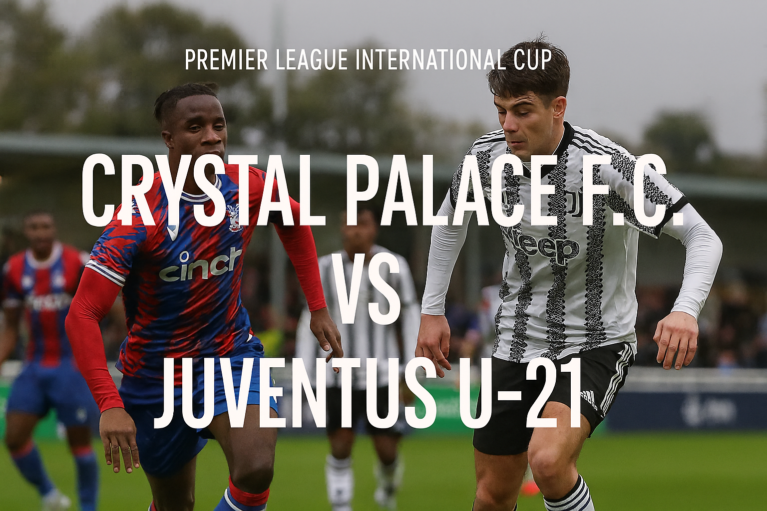 OkeStream Sediakan Link Streaming Crystal Palace F.C. vs Juventus U-21 Dini Hari Ini Pukul 02.00 WIB - Saksikan Pertempuran Seru dari Rumah