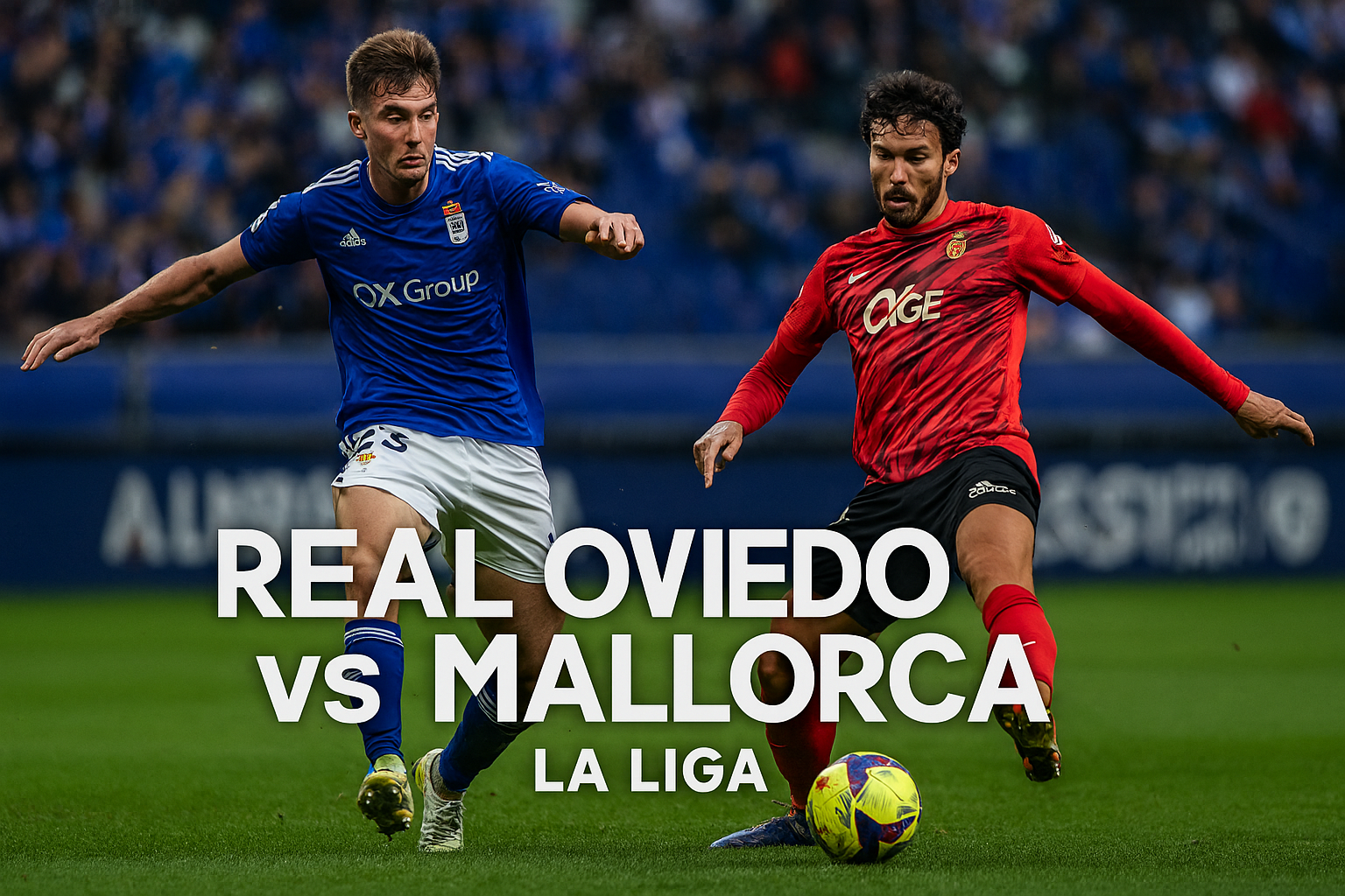 Okestream Informasikan Kickoff Real Oviedo vs Mallorca La Liga Dini Hari Ini - Pertandingan Seru dan Prediksi Menarik