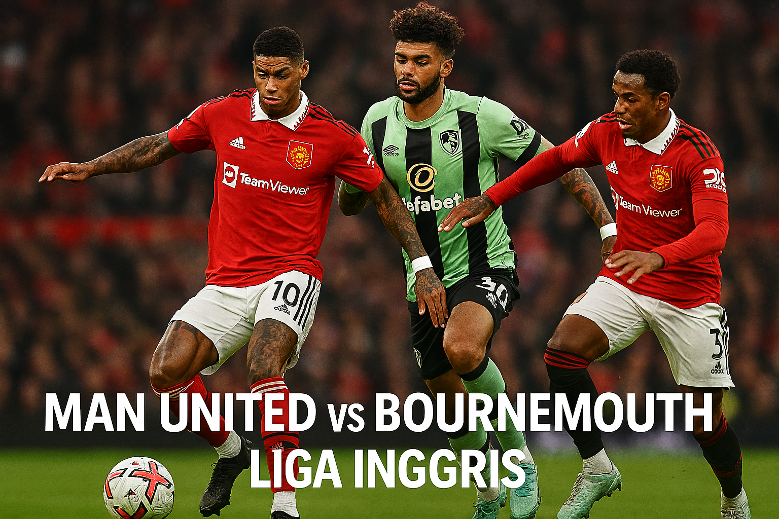 Okestream Laporkan Laga Gila Liga Inggris MU vs Bournemouth 4-4 - Duel Seru yang Bikin Deg-degan Sepanjang Waktu